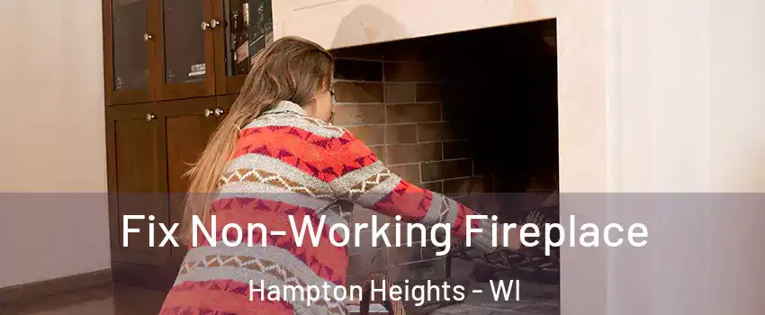 Fix Non-Working Fireplace Hampton Heights - WI