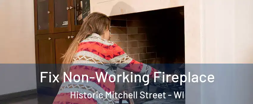 Fix Non-Working Fireplace Historic Mitchell Street - WI