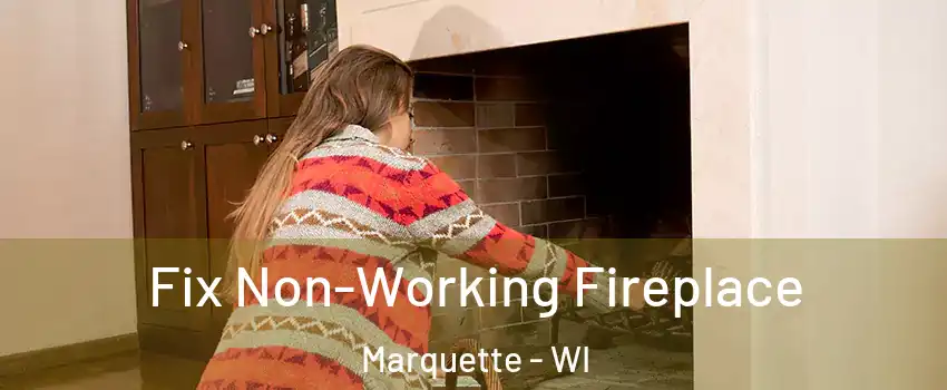 Fix Non-Working Fireplace Marquette - WI