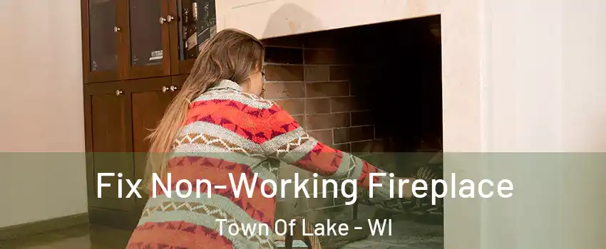 Fix Non-Working Fireplace Town Of Lake - WI