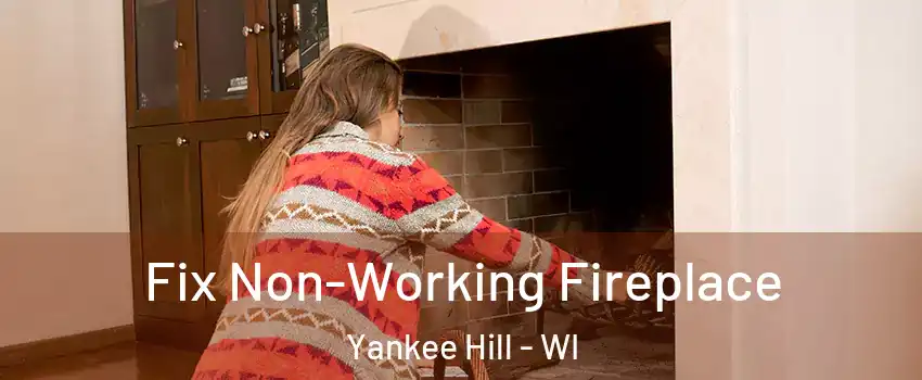 Fix Non-Working Fireplace Yankee Hill - WI