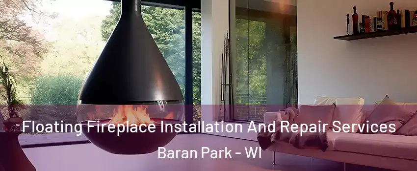 Floating Fireplace Installation And Repair Services Baran Park - WI