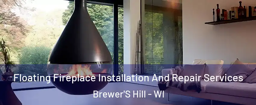 Floating Fireplace Installation And Repair Services Brewer'S Hill - WI