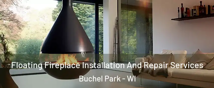 Floating Fireplace Installation And Repair Services Buchel Park - WI