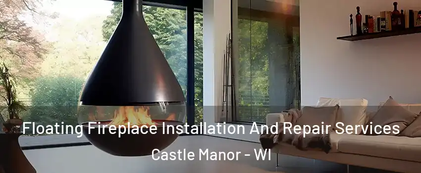 Floating Fireplace Installation And Repair Services Castle Manor - WI