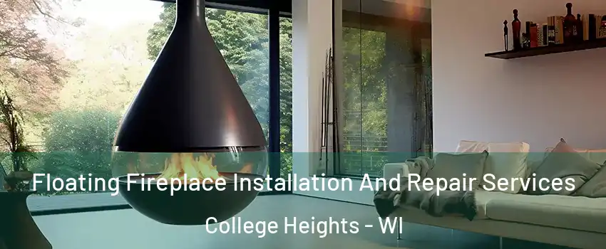 Floating Fireplace Installation And Repair Services College Heights - WI