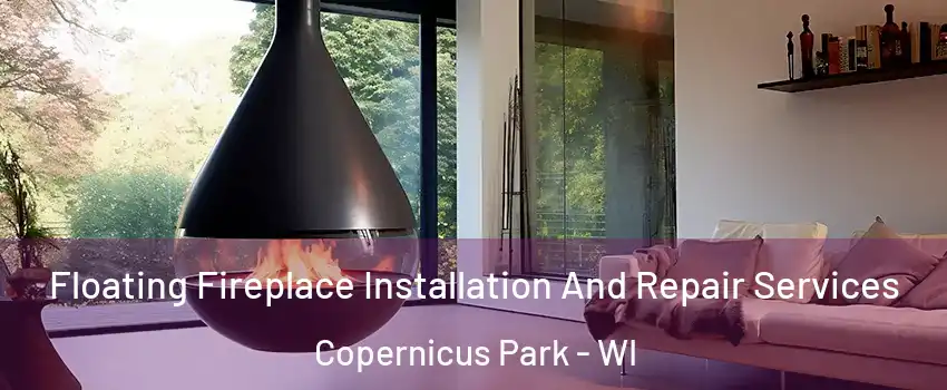 Floating Fireplace Installation And Repair Services Copernicus Park - WI