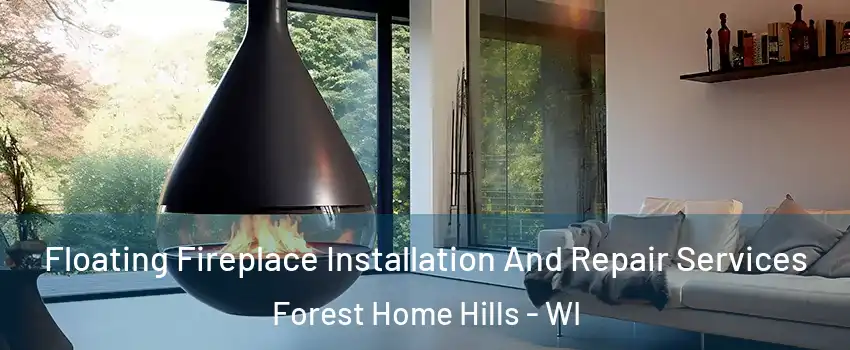 Floating Fireplace Installation And Repair Services Forest Home Hills - WI