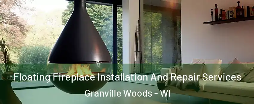 Floating Fireplace Installation And Repair Services Granville Woods - WI