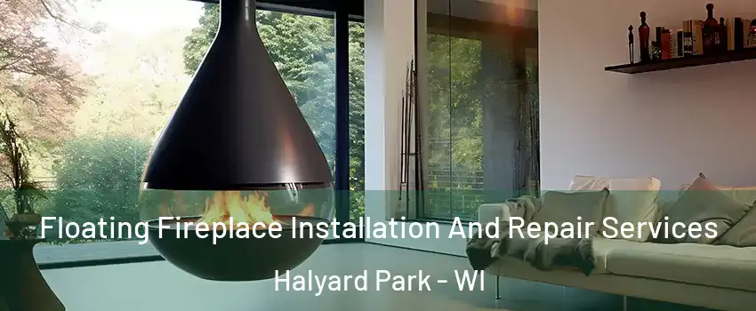 Floating Fireplace Installation And Repair Services Halyard Park - WI