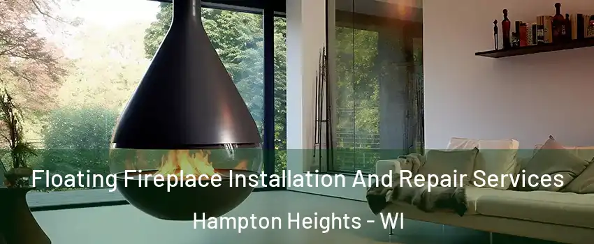 Floating Fireplace Installation And Repair Services Hampton Heights - WI