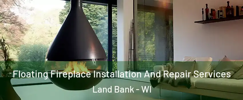 Floating Fireplace Installation And Repair Services Land Bank - WI