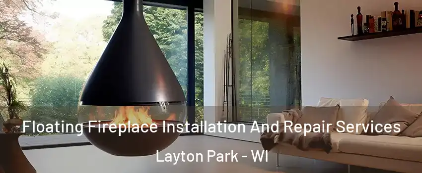 Floating Fireplace Installation And Repair Services Layton Park - WI