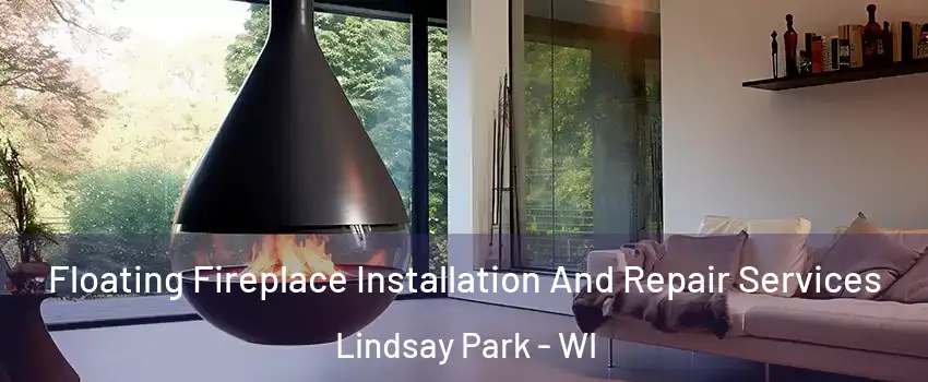 Floating Fireplace Installation And Repair Services Lindsay Park - WI