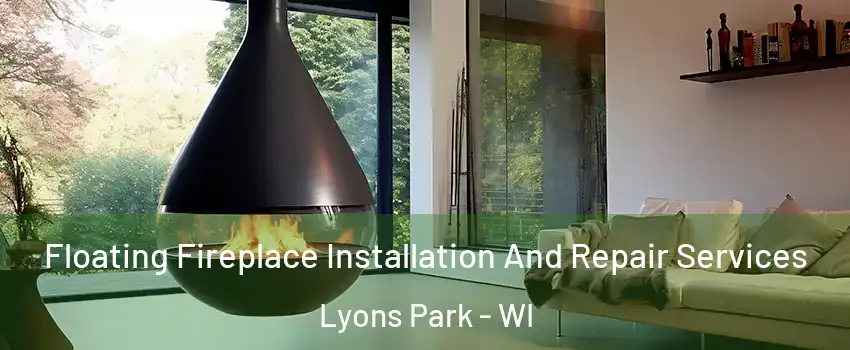 Floating Fireplace Installation And Repair Services Lyons Park - WI