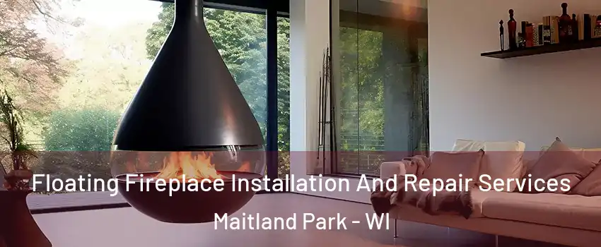 Floating Fireplace Installation And Repair Services Maitland Park - WI