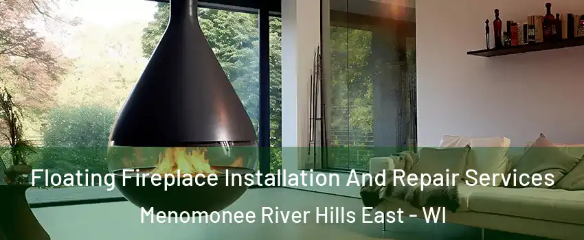 Floating Fireplace Installation And Repair Services Menomonee River Hills East - WI