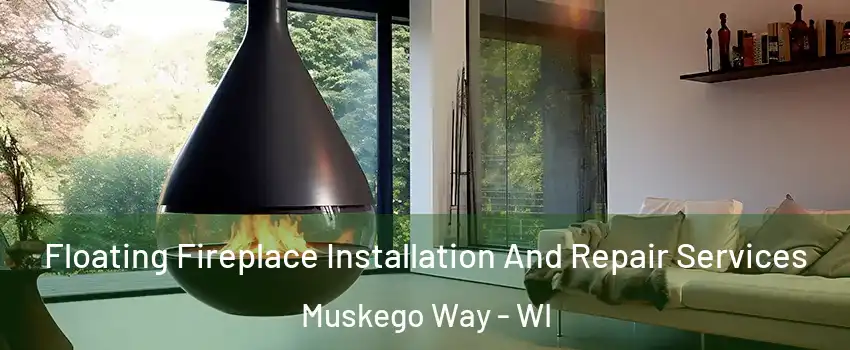 Floating Fireplace Installation And Repair Services Muskego Way - WI