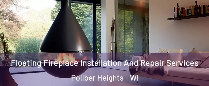 Floating Fireplace Installation And Repair Services Pollber Heights - WI