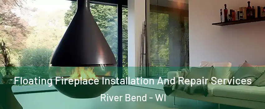 Floating Fireplace Installation And Repair Services River Bend - WI