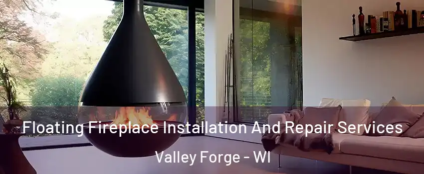 Floating Fireplace Installation And Repair Services Valley Forge - WI