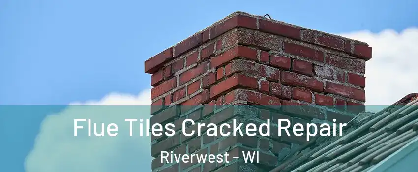 Flue Tiles Cracked Repair Riverwest - WI