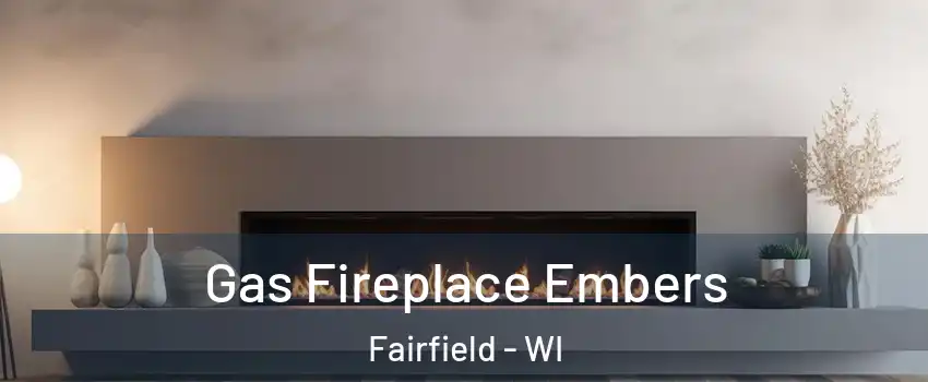 Gas Fireplace Embers Fairfield - WI