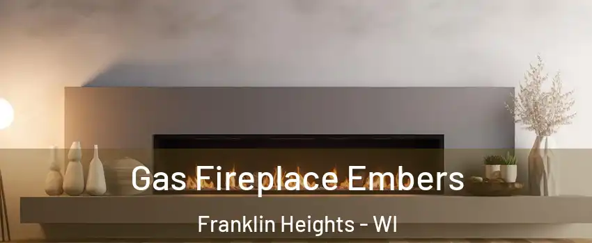 Gas Fireplace Embers Franklin Heights - WI