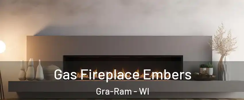 Gas Fireplace Embers Gra-Ram - WI