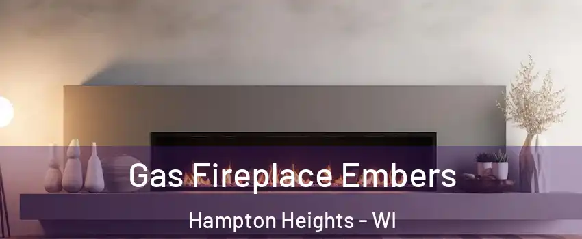 Gas Fireplace Embers Hampton Heights - WI