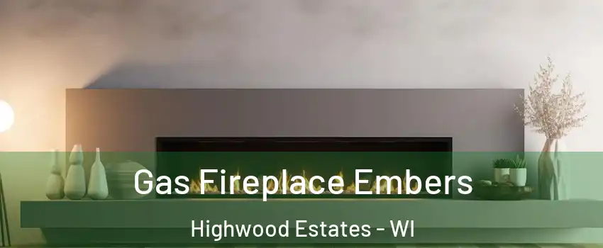 Gas Fireplace Embers Highwood Estates - WI