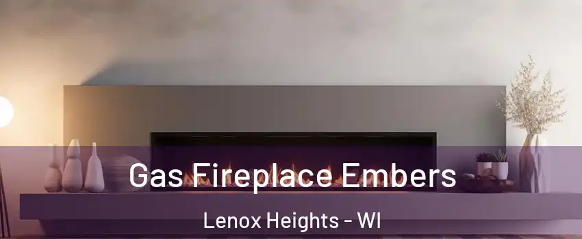 Gas Fireplace Embers Lenox Heights - WI