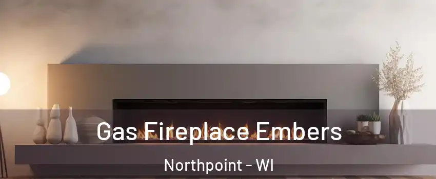 Gas Fireplace Embers Northpoint - WI