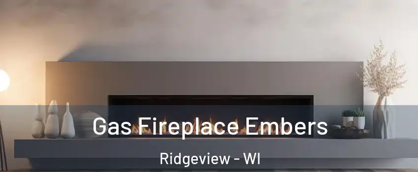 Gas Fireplace Embers Ridgeview - WI