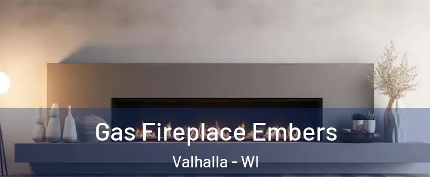 Gas Fireplace Embers Valhalla - WI