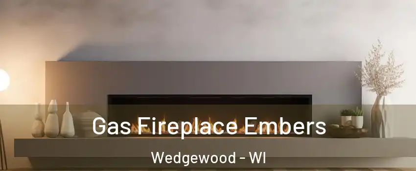 Gas Fireplace Embers Wedgewood - WI