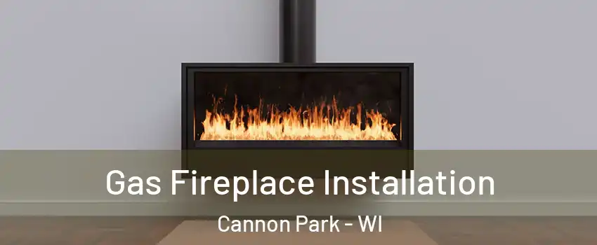 Gas Fireplace Installation Cannon Park - WI