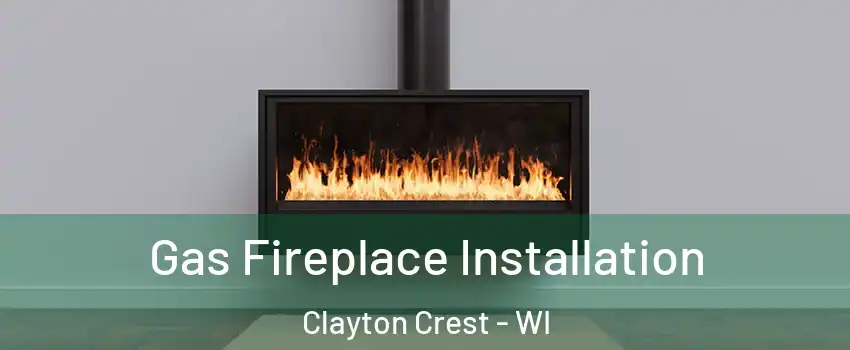 Gas Fireplace Installation Clayton Crest - WI