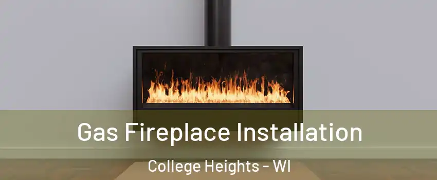 Gas Fireplace Installation College Heights - WI