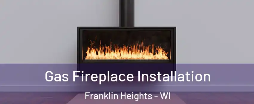 Gas Fireplace Installation Franklin Heights - WI