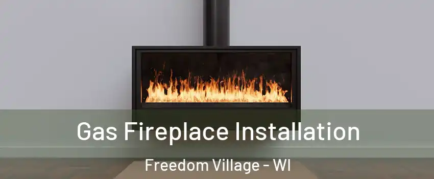 Gas Fireplace Installation Freedom Village - WI