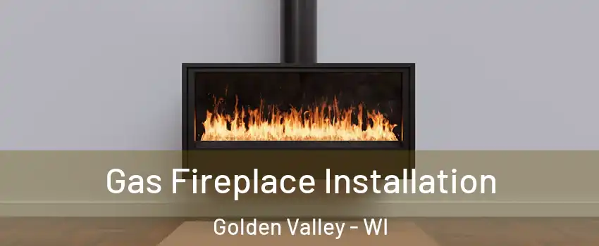 Gas Fireplace Installation Golden Valley - WI