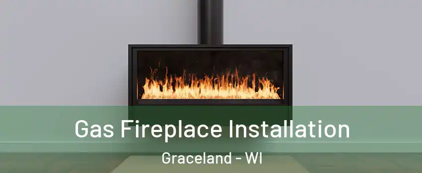 Gas Fireplace Installation Graceland - WI