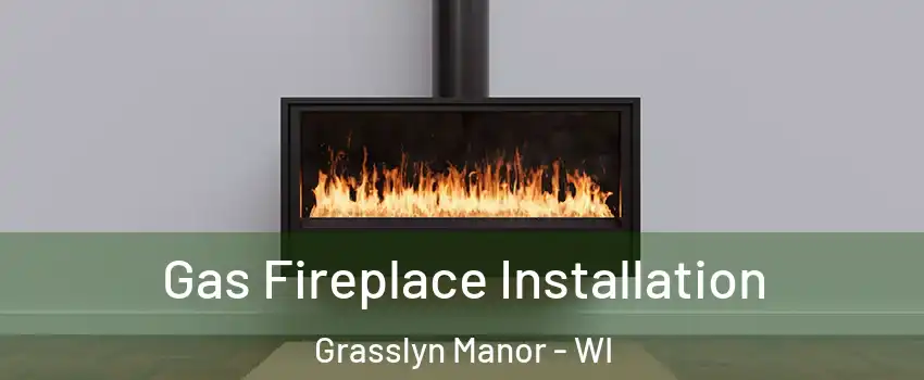 Gas Fireplace Installation Grasslyn Manor - WI