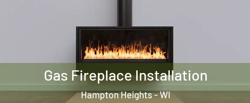 Gas Fireplace Installation Hampton Heights - WI