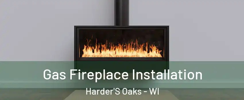 Gas Fireplace Installation Harder'S Oaks - WI