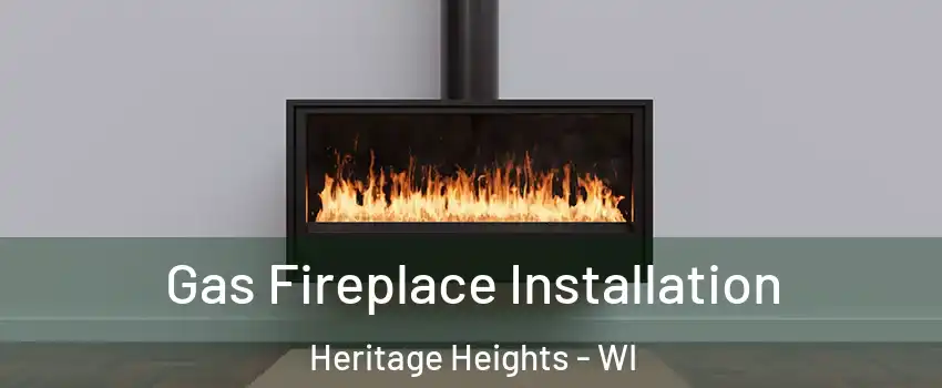 Gas Fireplace Installation Heritage Heights - WI