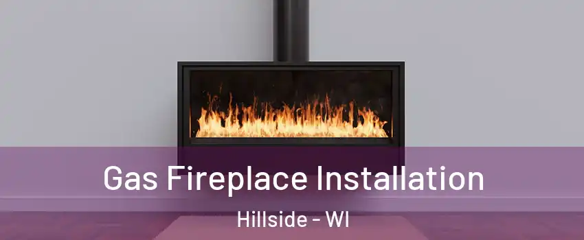 Gas Fireplace Installation Hillside - WI