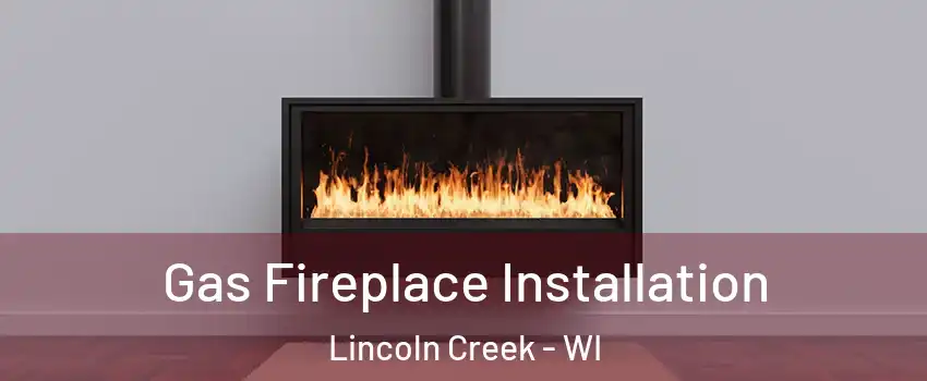 Gas Fireplace Installation Lincoln Creek - WI