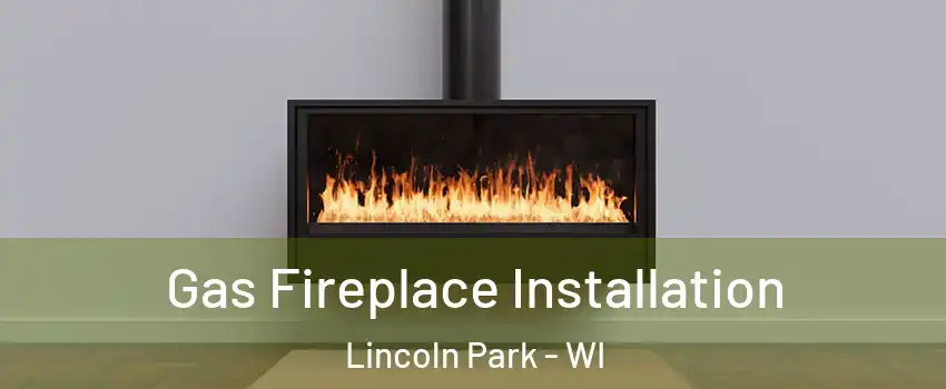 Gas Fireplace Installation Lincoln Park - WI